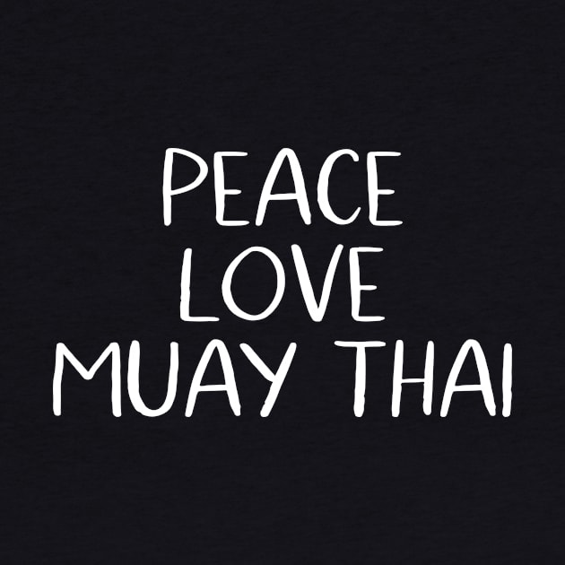 Peace Love Muay Thai by MessageOnApparel